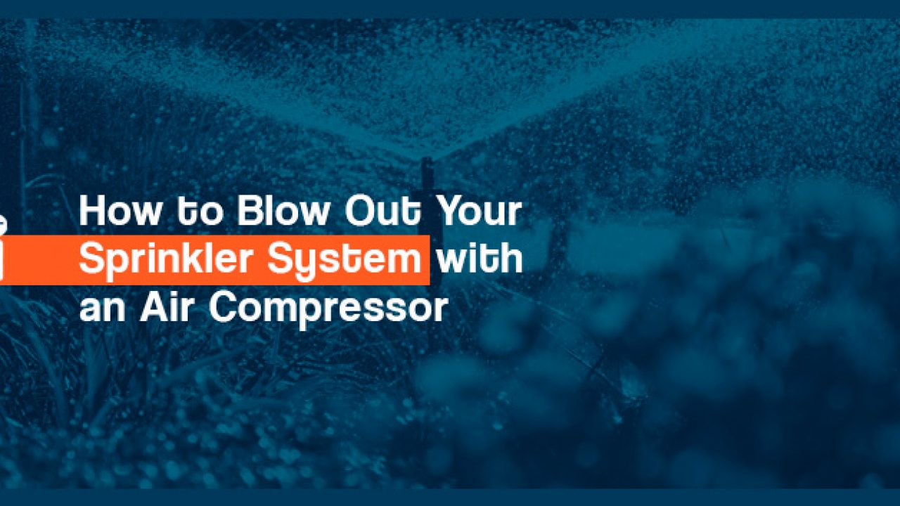 cursief Snooze breuk How to Blow Out Your Sprinkler System with an Air Compressor - Quincy  Compressor